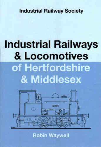 Industrial Railways & Locomotives of Hertfordshire & Middlesex