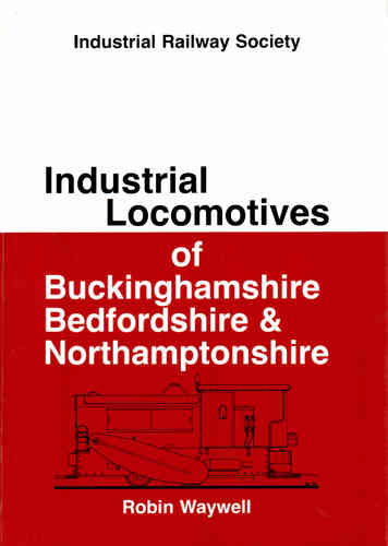 Industrial Locomotives of Buckinghamshire, Bedfordshire & Northamptonshire