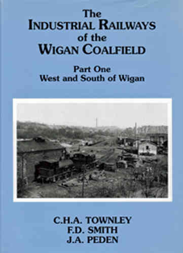 Industrial Railways of the Wigan Coalfield Part 1 West and South of Wigan