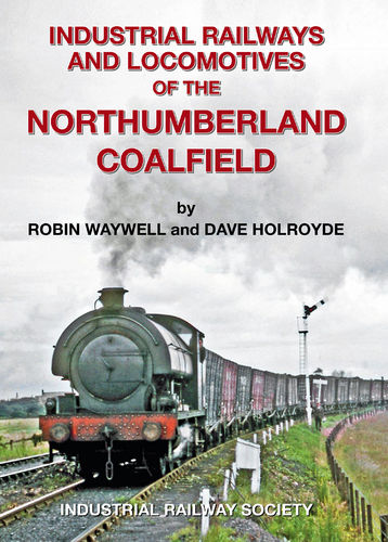 Industrial Railways and Locomotives of the Northumberland Coalfield