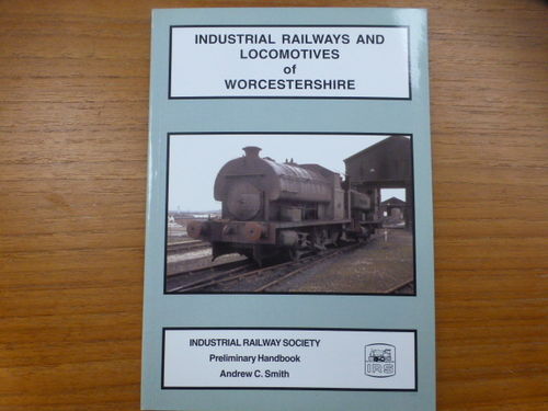 Industrial Railways & Locomotives of Worcestershire - Preliminary draft - Used / Shop soiled