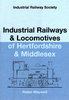 Industrial Railways & Locomotives of Hertfordshire & Middlesex - Used / Shop soiled
