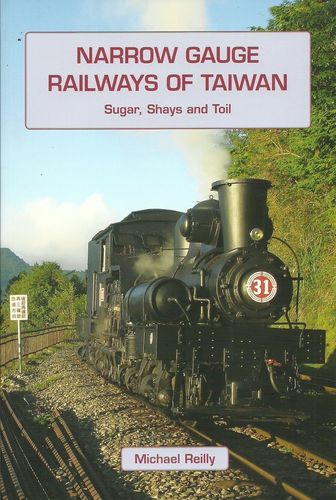 Narrow Gauge Railways of Taiwan - Sugar, Shays and Toil