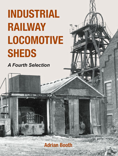 Industrial Railway Locomotive Sheds - a fourth selection