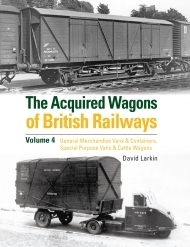 The Acquired Wagons of British Railways Vol. 4 Vans Containers Cattle wagons